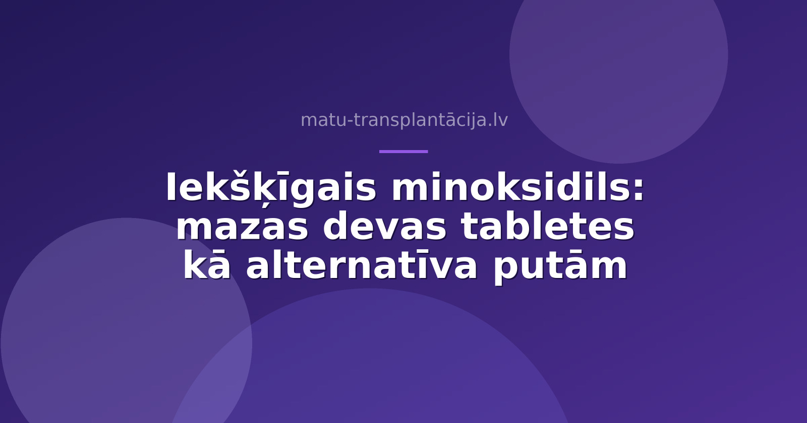 Iekšķīgais minoksidils: mazas devas tabletes kā alternatīva putām