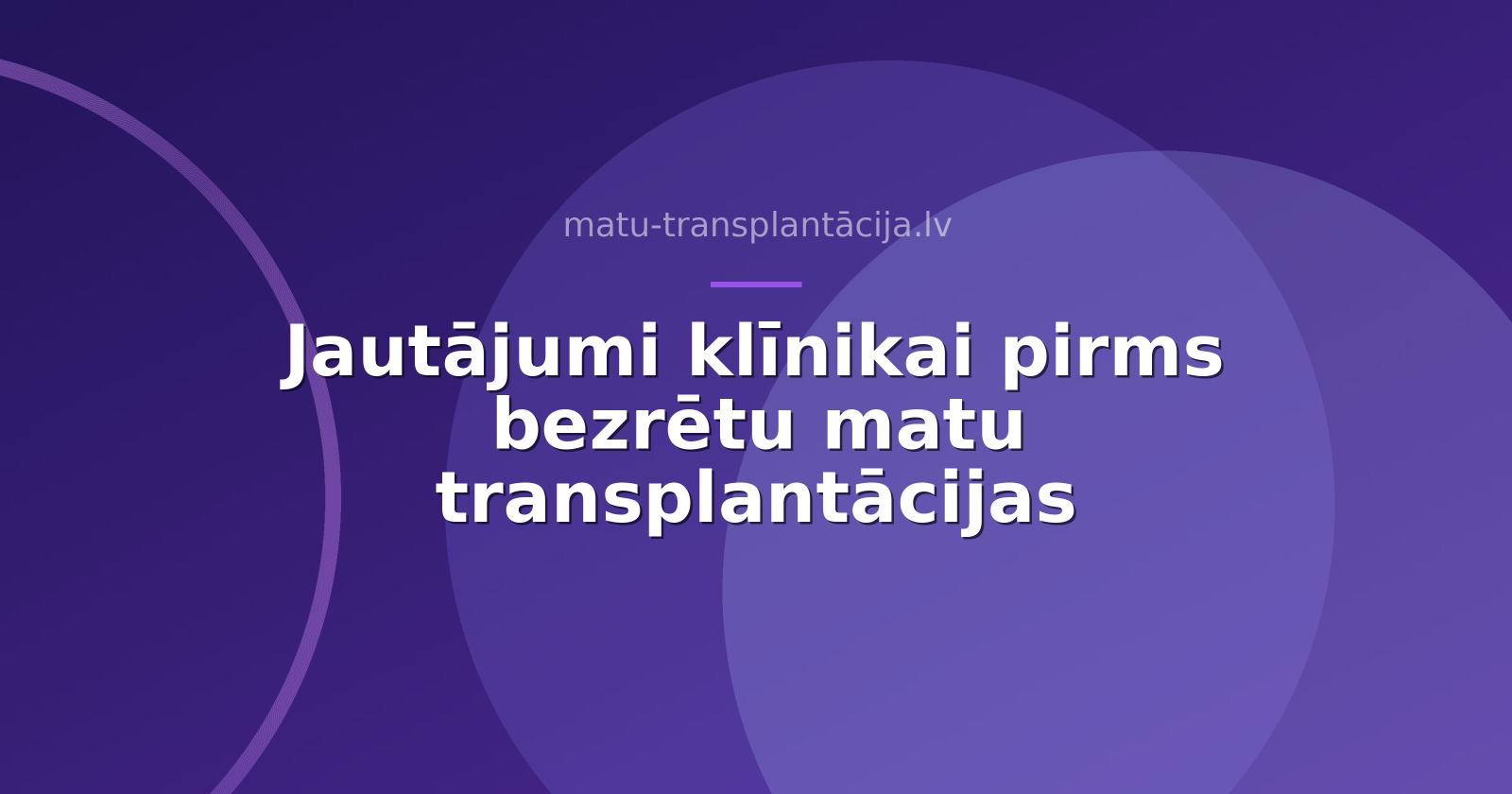 Jautājumi klīnikai pirms bezrētu matu transplantācijas