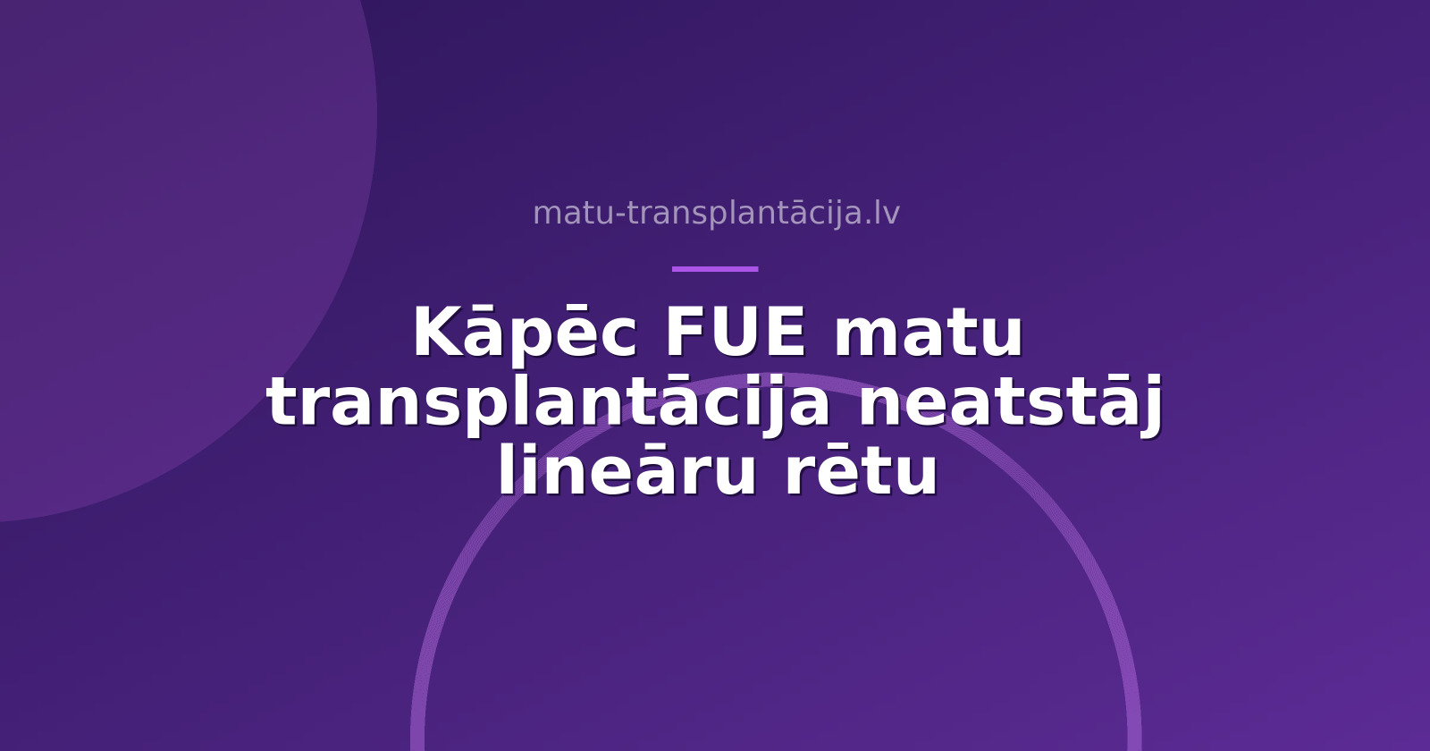 Kāpēc FUE matu transplantācija neatstāj lineāru rētu