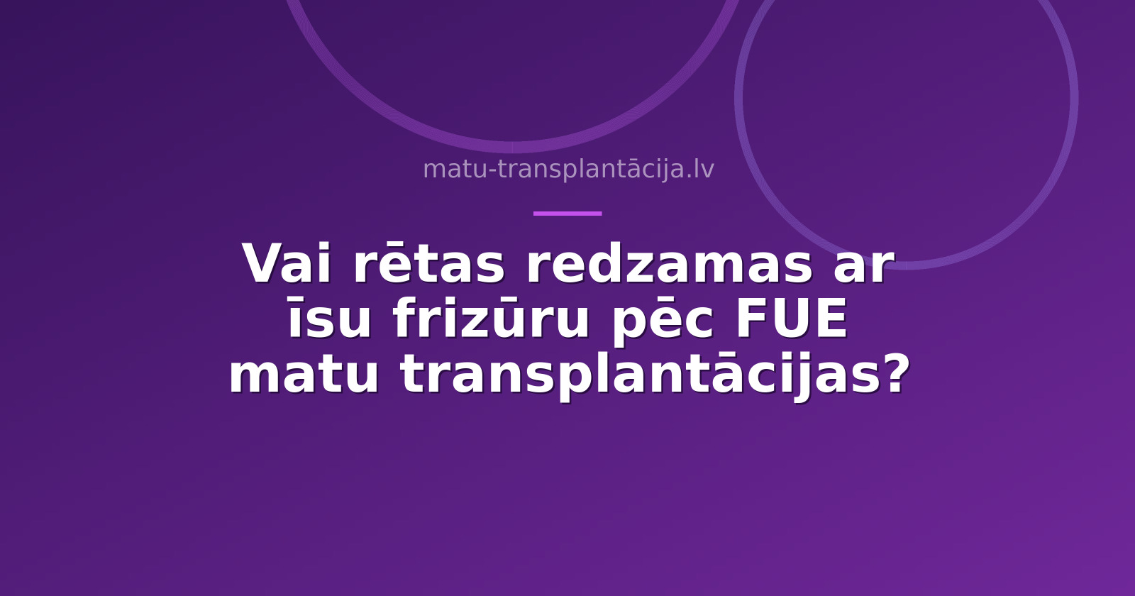 Vai rētas redzamas ar īsu frizūru pēc FUE matu transplantācijas?